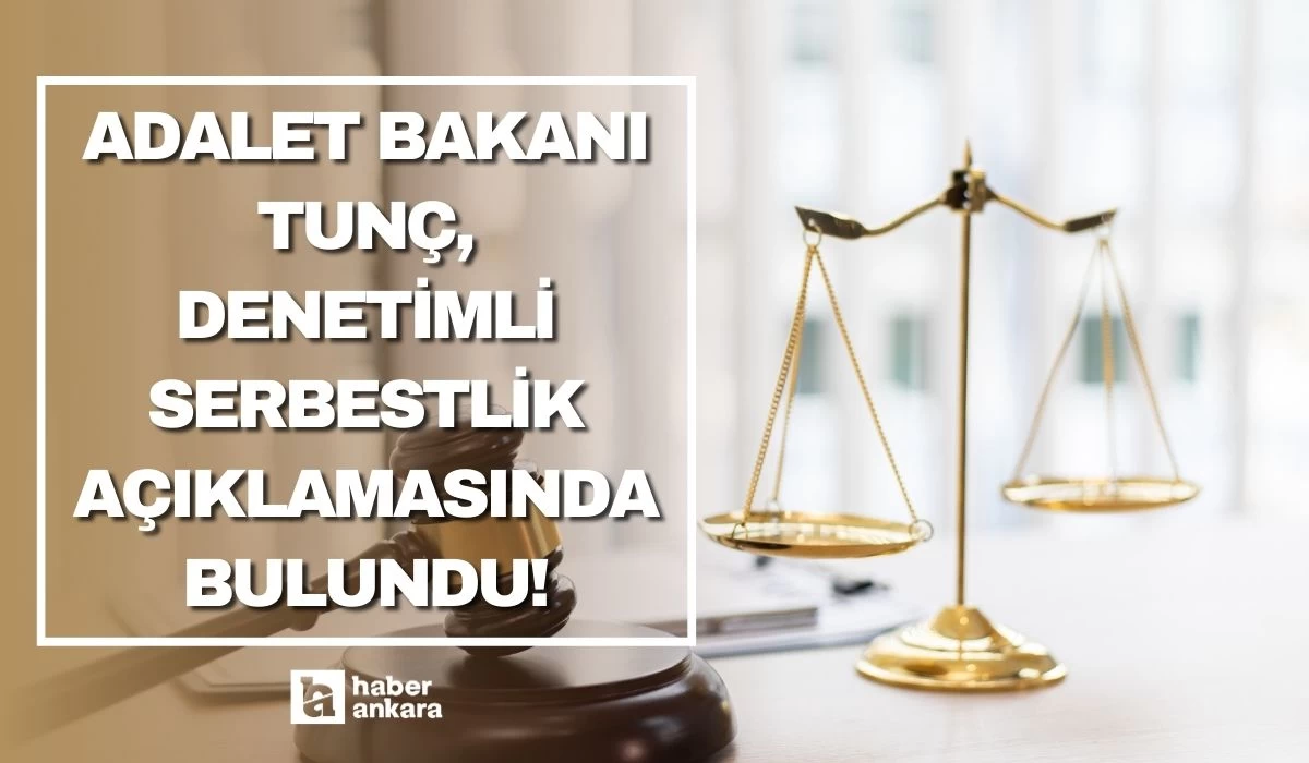 Adalet Bakanı Tunç denetimli serbestlik açıklamasında bulundu! Yasaklı madde kaynaklı suç oranı düştü