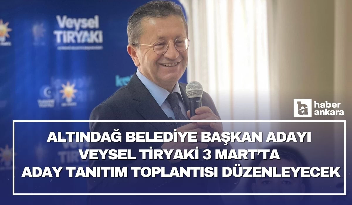 Altındağ Belediye Başkan Adayı Veysel Tiryaki 3 Mart'ta proje tanıtım toplantısı düzenleyecek