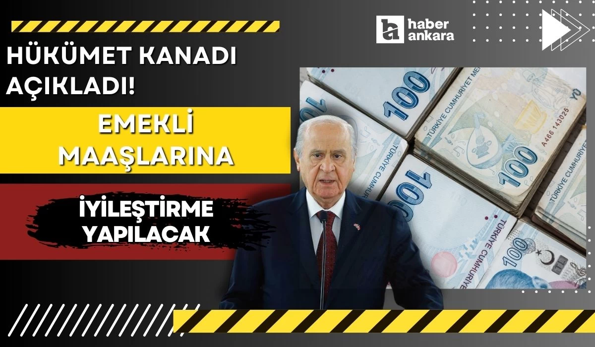 Hükümet kanadı Ankara'da açıkladı! Emekli maaşlarına iyileştirme yapılacak