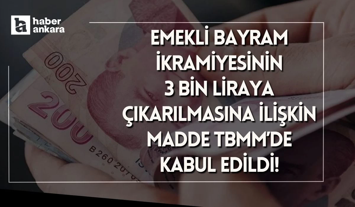 Emekli bayram ikramiyesinin 3 bin liraya çıkarılmasına ilişkin madde TBMM’de kabul edildi!