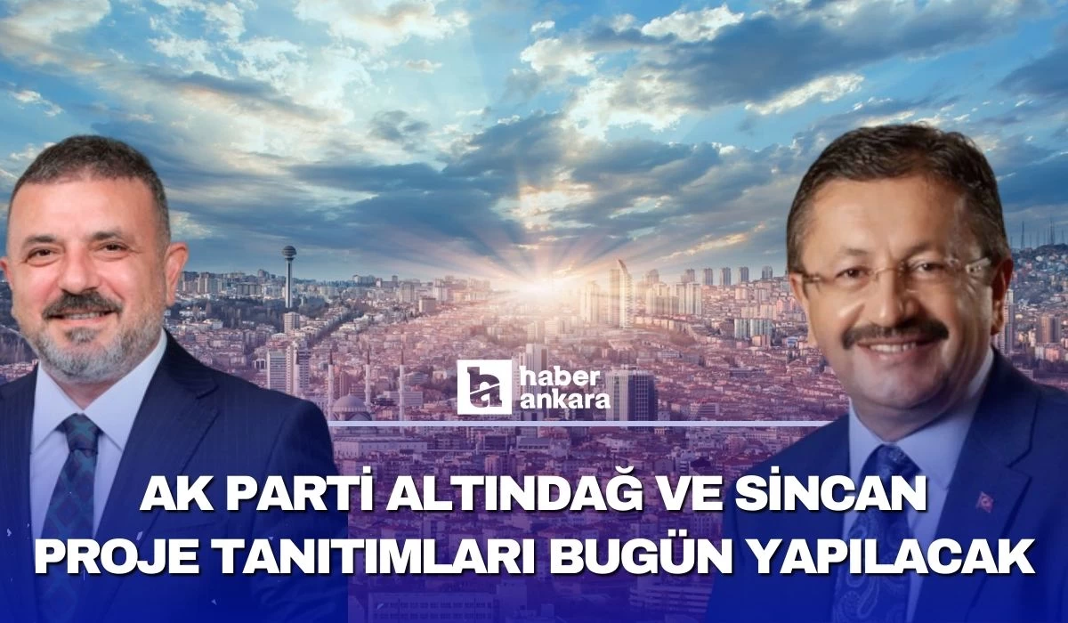 AK Parti Altındağ ve Sincan proje tanıtım toplantıları bugün yapılacak