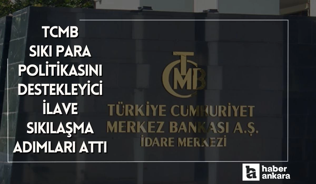 TCMB sıkı para politikasını destekleyici ilave sıkılaşma adımları attığını duyurdu!