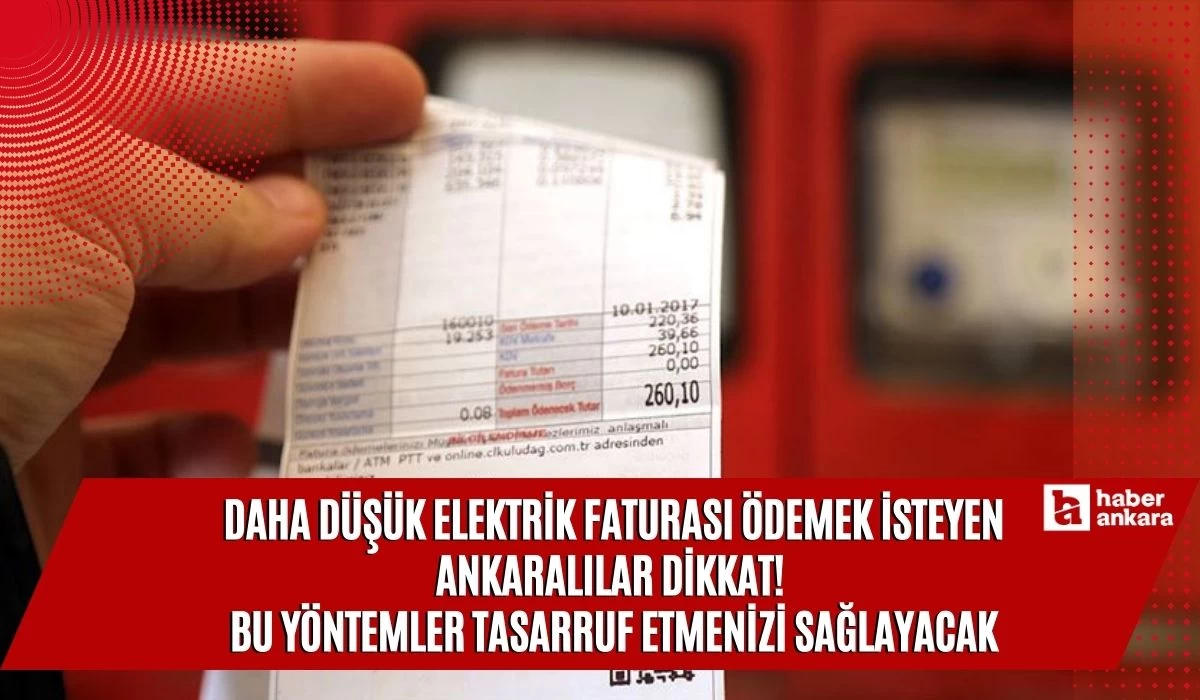 Daha düşük elektrik faturası ödemek isteyen Ankaralılar dikkat! Bu yöntemler tasarruf etmenizi sağlayacak