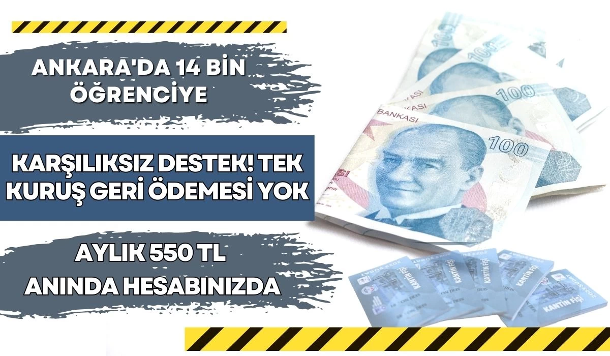 Ankara'da 14 bin öğrenciye karşılıksız destek! Tek kuruş ödemesi yok aylık 550 TL hesabınızda