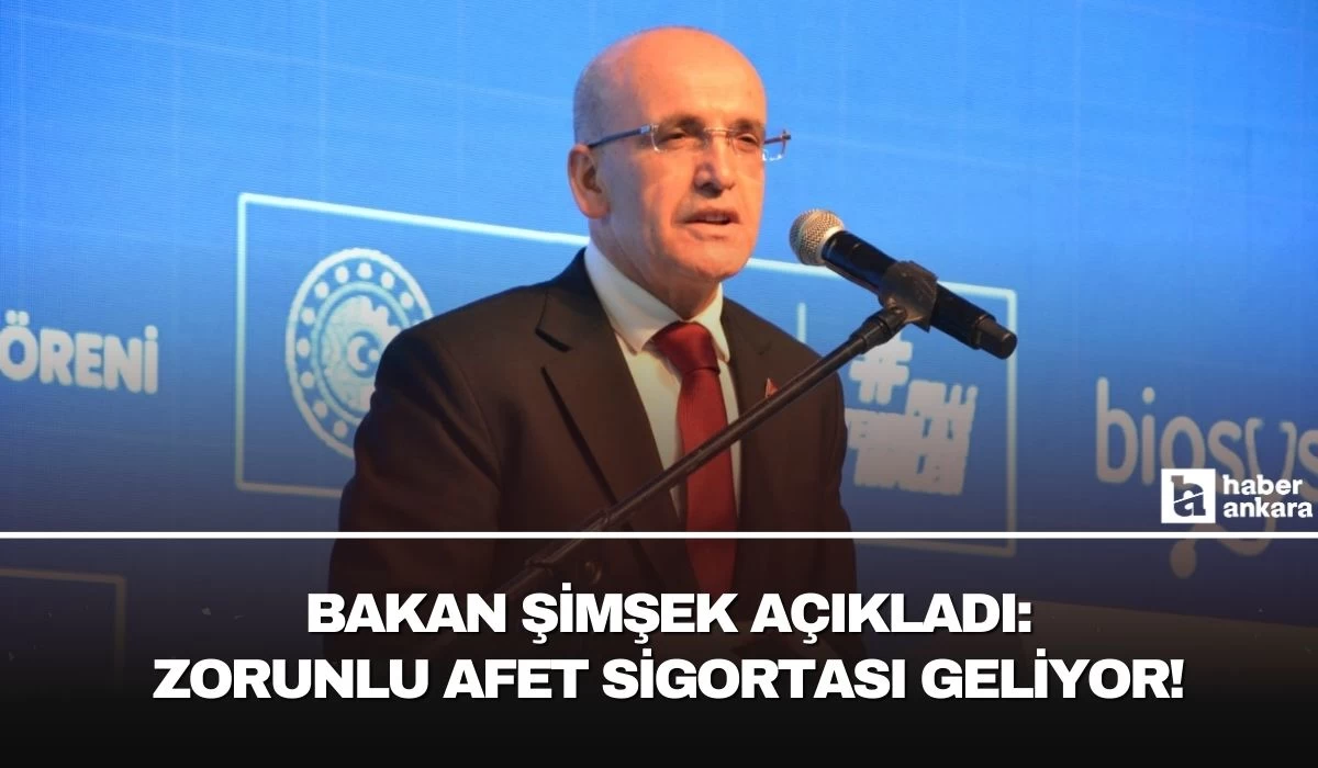 Hazine ve Maliye Bakanı Şimşek açıkladı! Zorunlu afet sigortası geliyor