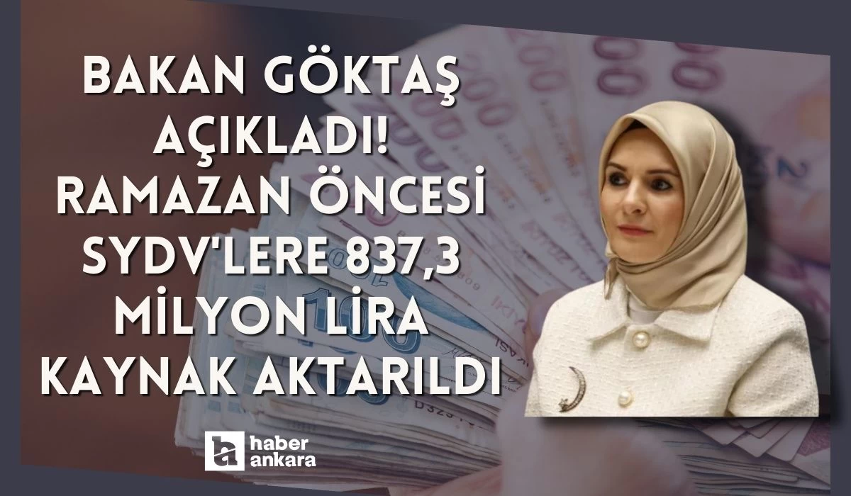 Bakan Göktaş açıkladı! Ramazan öncesi SYDV'lere 837,3 milyon lira kaynak aktarıldı