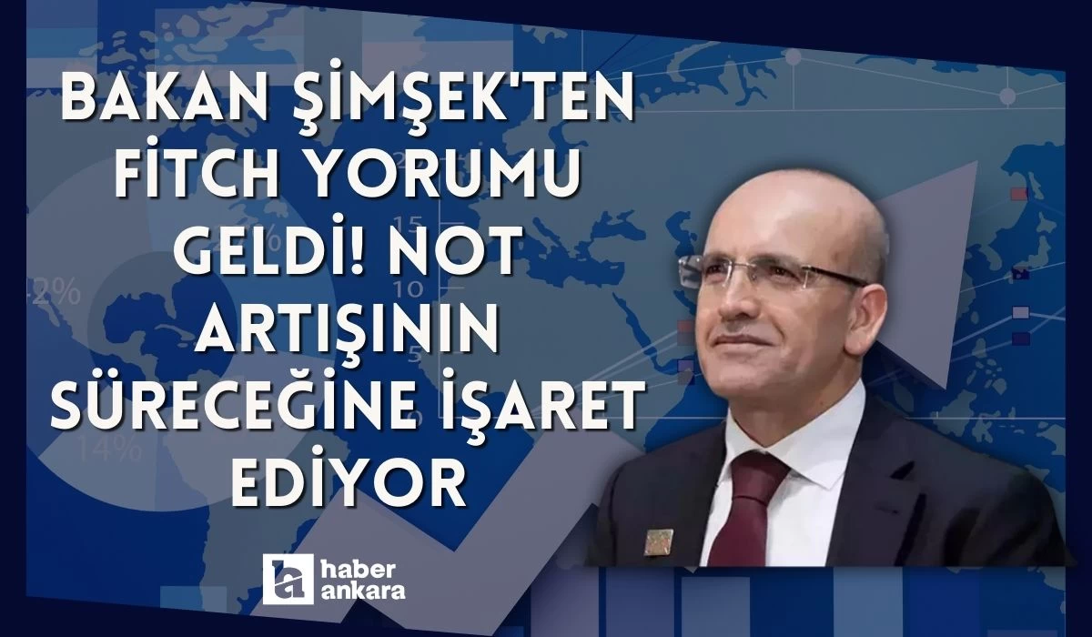 Bakan Şimşek'ten Fitch yorumu geldi! Not artışının süreceğine işaret ediyor