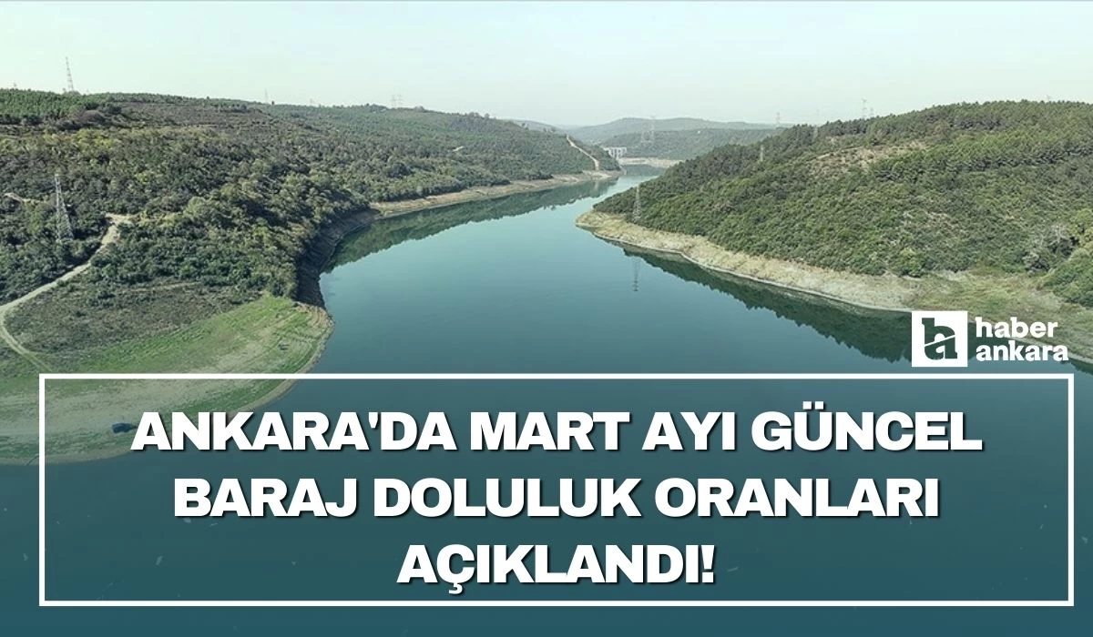 Ankara'da mart ayı güncel baraj doluluk oranları açıklandı!