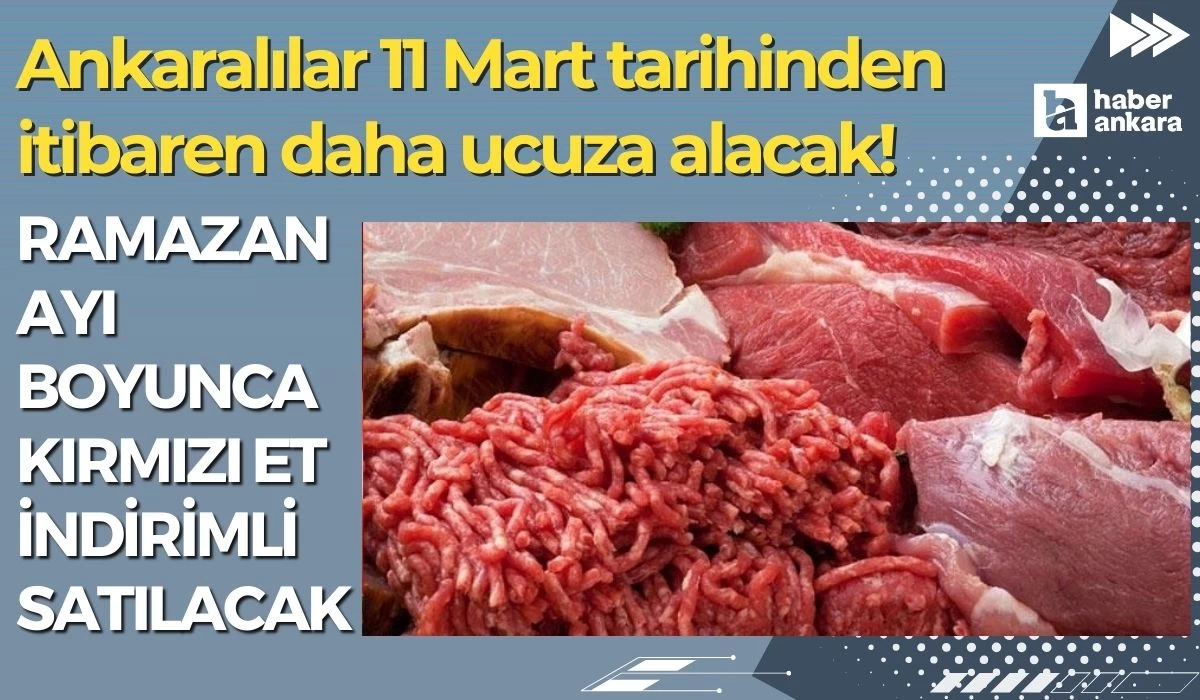 Ankaralılar 11 Mart tarihinden itibaren daha ucuza alacak! Ramazan ayı boyunca kırmızı et indirimli satılacak