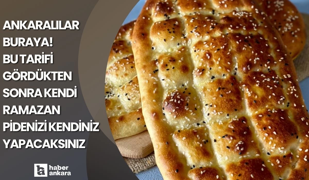 Ankaralılar artık sırada beklemeyecek! Bu tarifi gördükten sonra kendi Ramazan pidenizi kendiniz yapacaksınız