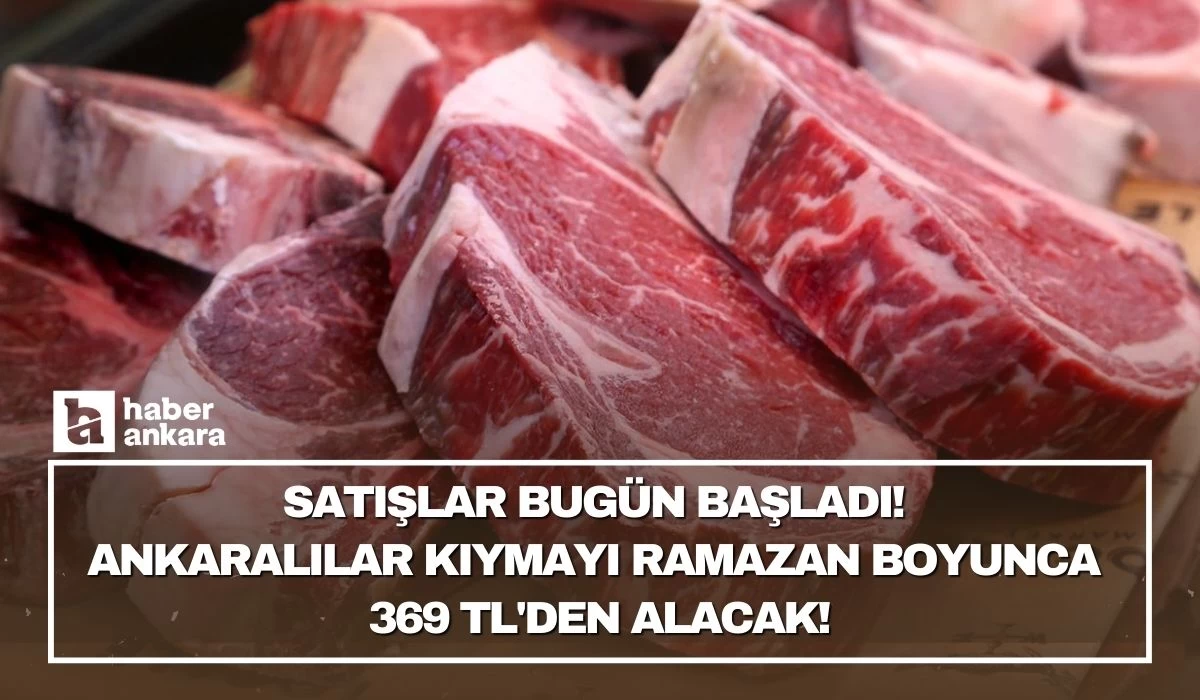 Satışlar bugün başladı! Ankaralılar kıymayı Ramazan boyunca 369 TL'den alacak!