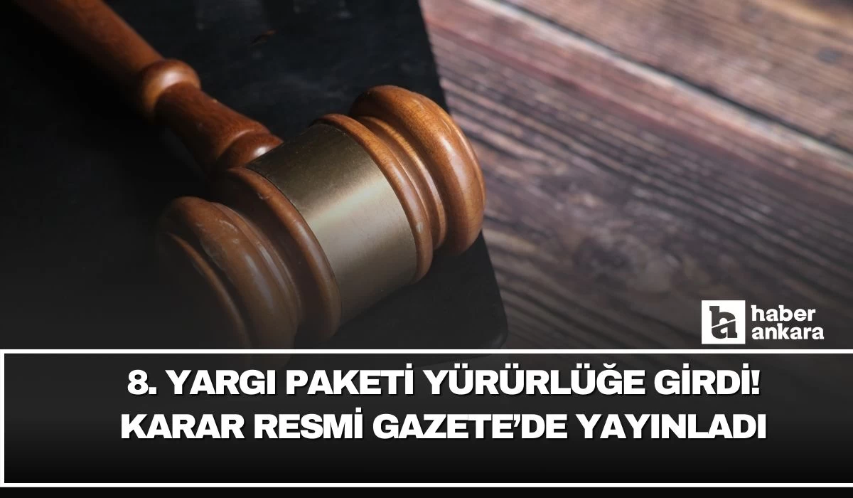 8. Yargı Paketi yürürlüğe girdi! Karar Resmi Gazete'de yayınlandı