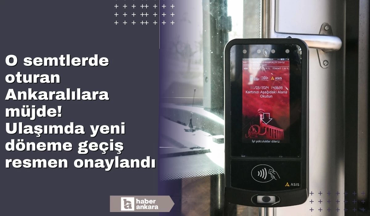 O semtlerde oturan Ankaralılara müjde! Ulaşımda yeni döneme geçiş resmen onaylandı