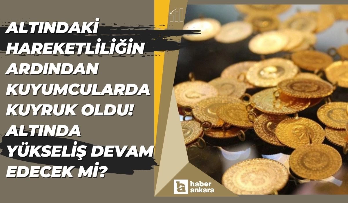 Altındaki hareketliliğin ardından kuyumcularda kuyruk oldu! Altında yükseliş devam edecek mi?