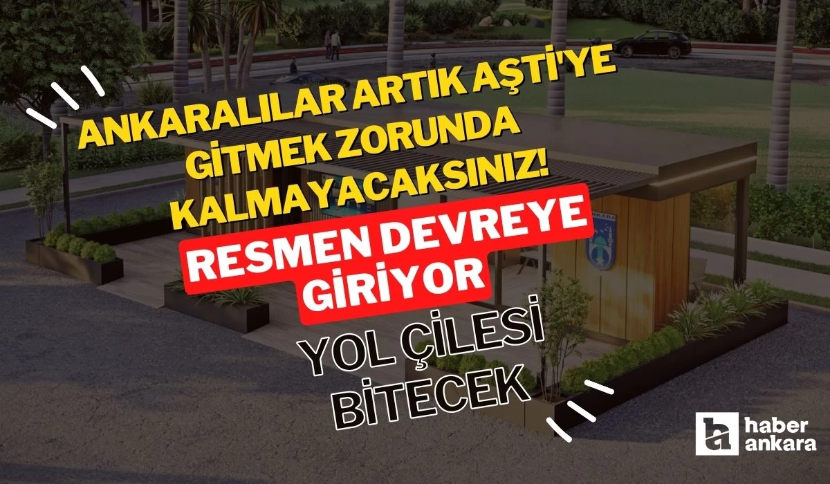 Ankaralılar artık AŞTİ'ye gitmek zorunda kalmayacaksınız! Resmen devreye giriyor yol çilesi bitecek