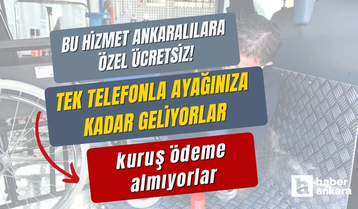 Bu hizmet Ankaralılara özel ücretsiz! Tek telefonla ayağınıza kadar geliyorlar kuruş ödeme almıyorlar