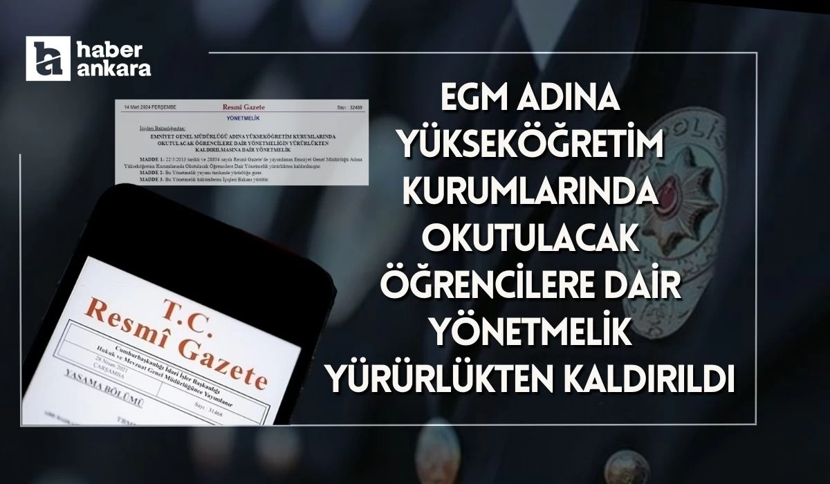 Resmi Gazete'de yayımlandı! EGM adına yükseköğretim kurumlarında okutulacak öğrencilere dair yönetmelik yürürlükten kaldırıldı