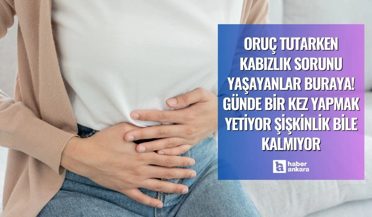 Oruç tutarken kabızlık sorunu yaşayanlar buraya! Günde bir kez yapmak yetiyor şişkinlik bile kalmıyor