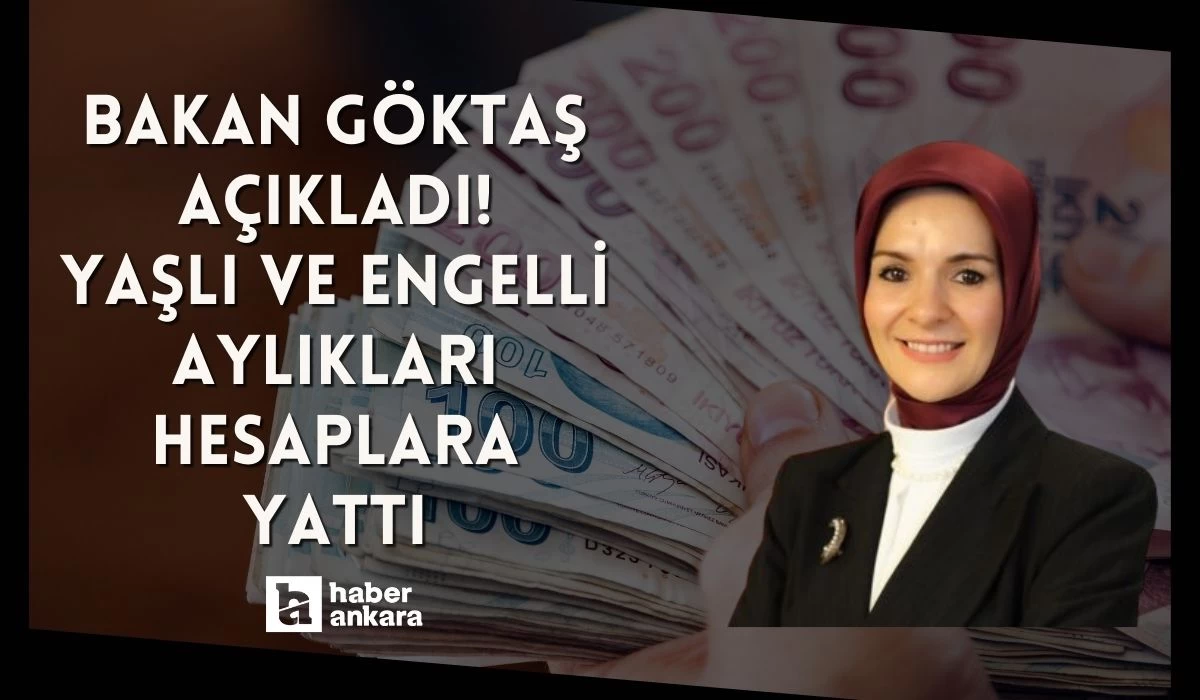 Bakan Göktaş açıkladı! Yaşlı ve engelli aylıkları hesaplara yattı