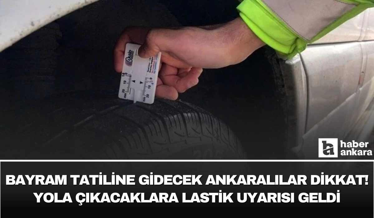 Bayram tatiline gidecek Ankaralılar dikkat! Yola çıkacaklara lastik uyarısı geldi