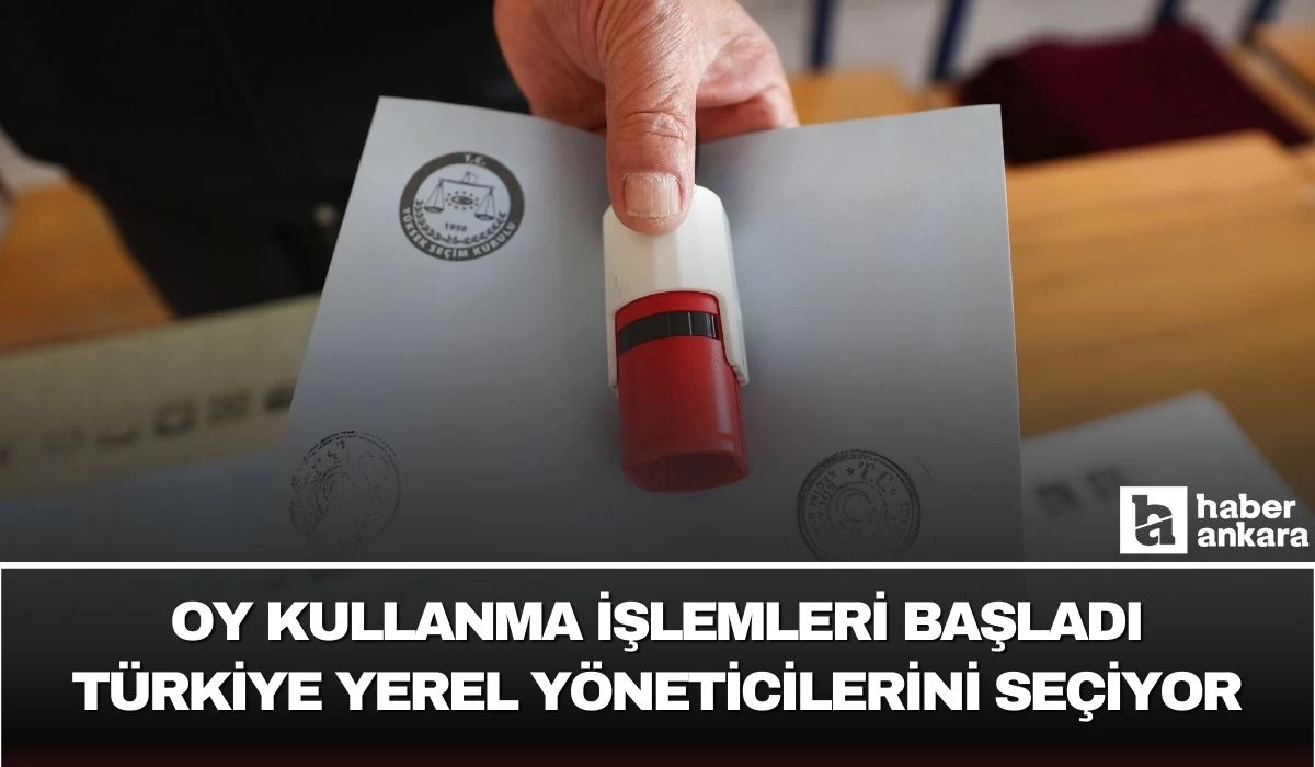 Oy kullanma işlemleri başladı! Türkiye yerel yöneticilerini seçiyor
