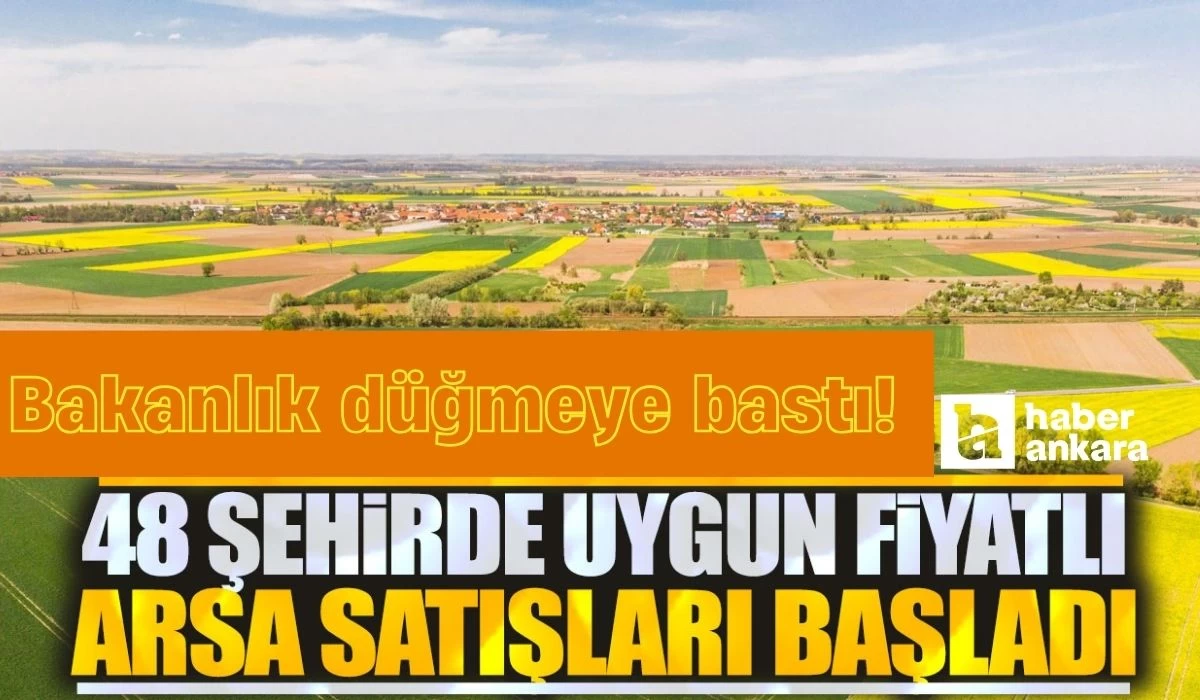 Bakanlık düğmeye bastı! Ankara dahil 48 ilde yüzde 20 indirimle arsa satışı başlıyor