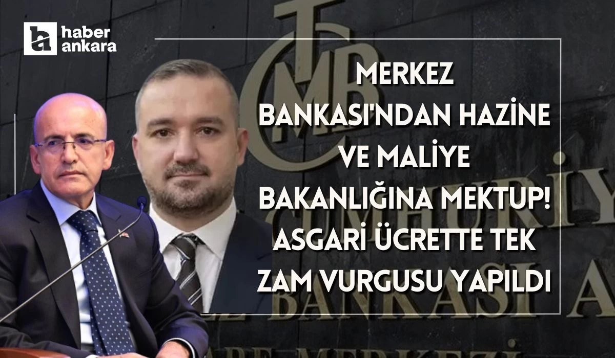 Merkez Bankası'ndan Hazine ve Maliye Bakanlığına mektup! Asgari ücrette tek zam vurgusu yapıldı