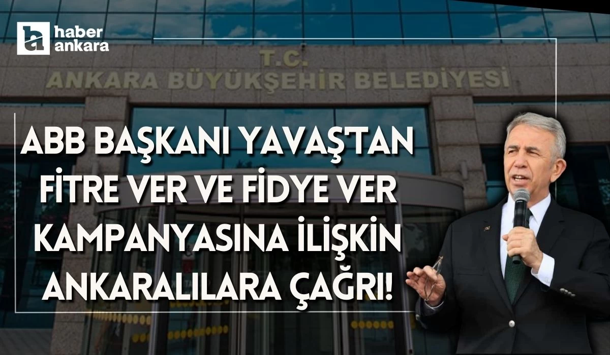 ABB Başkanı Yavaş'tan Fitre Ver ve Fidye Ver kampanyasına ilişkin Ankaralılara çağrı!