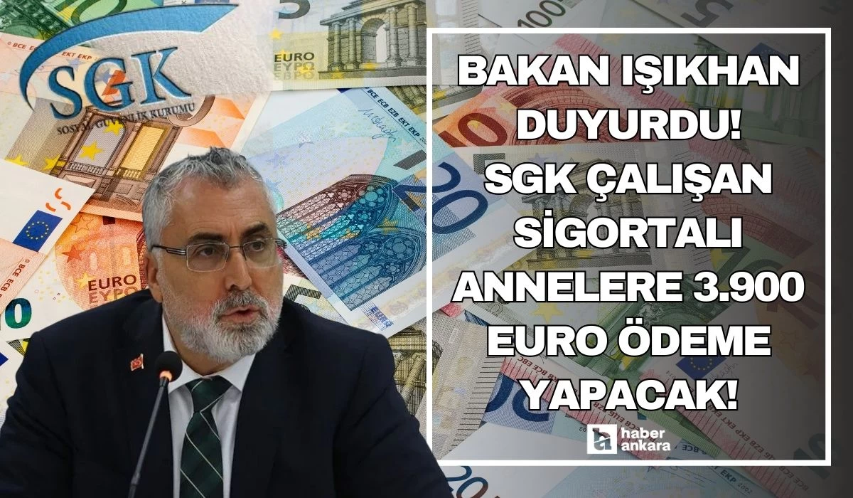 Bakan Işıkhan duyurdu! SGK çalışan sigortalı annelere toplamda 3.900 Euro ödeme yapacak!