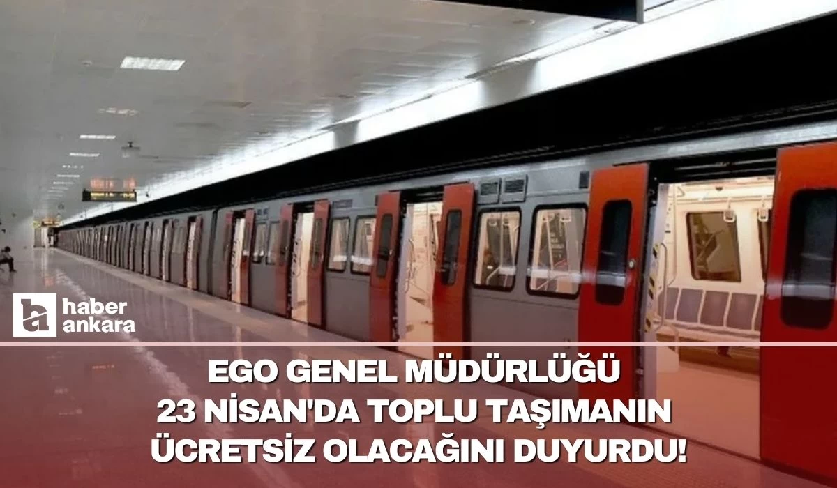 EGO Genel Müdürlüğü 23 Nisan'da toplu taşımanın ücretsiz olacağını duyurdu!