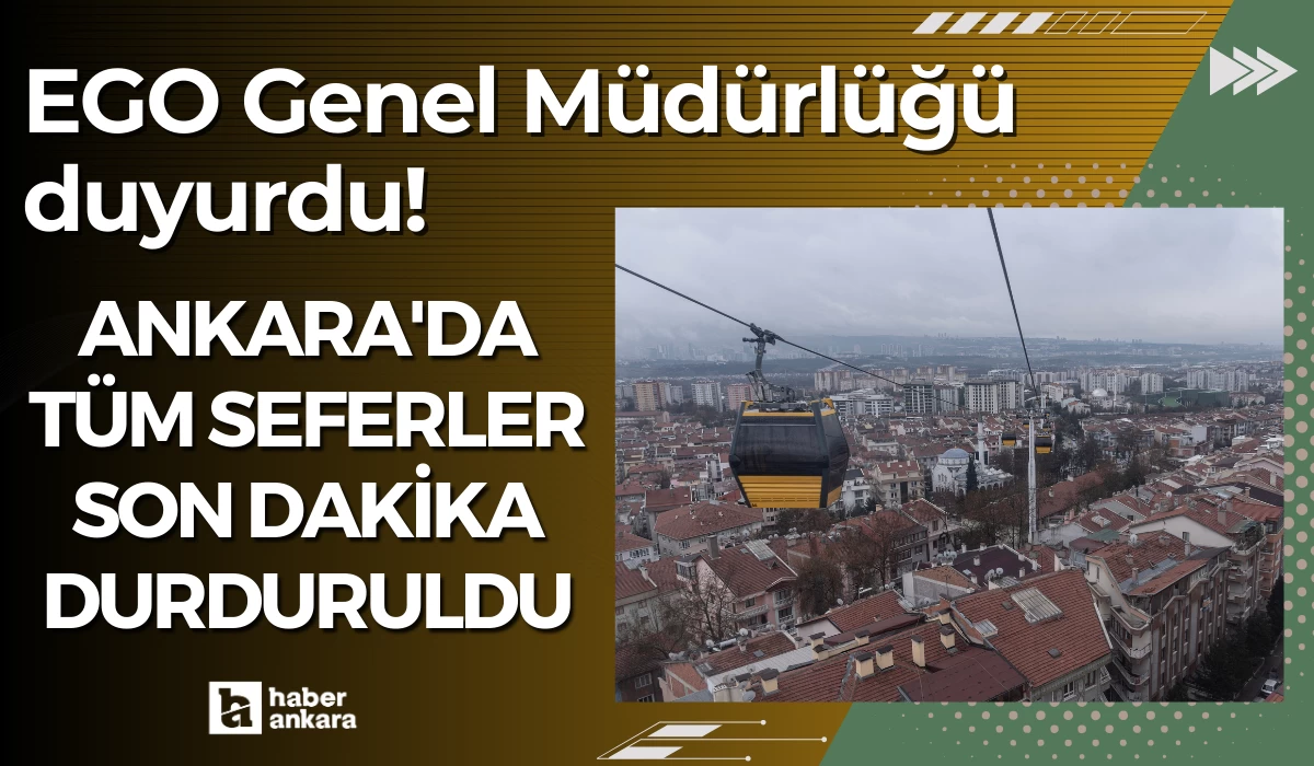 EGO Genel Müdürlüğü duyurdu! Ankara'da tüm seferler durduruldu toplu taşımada son dakika