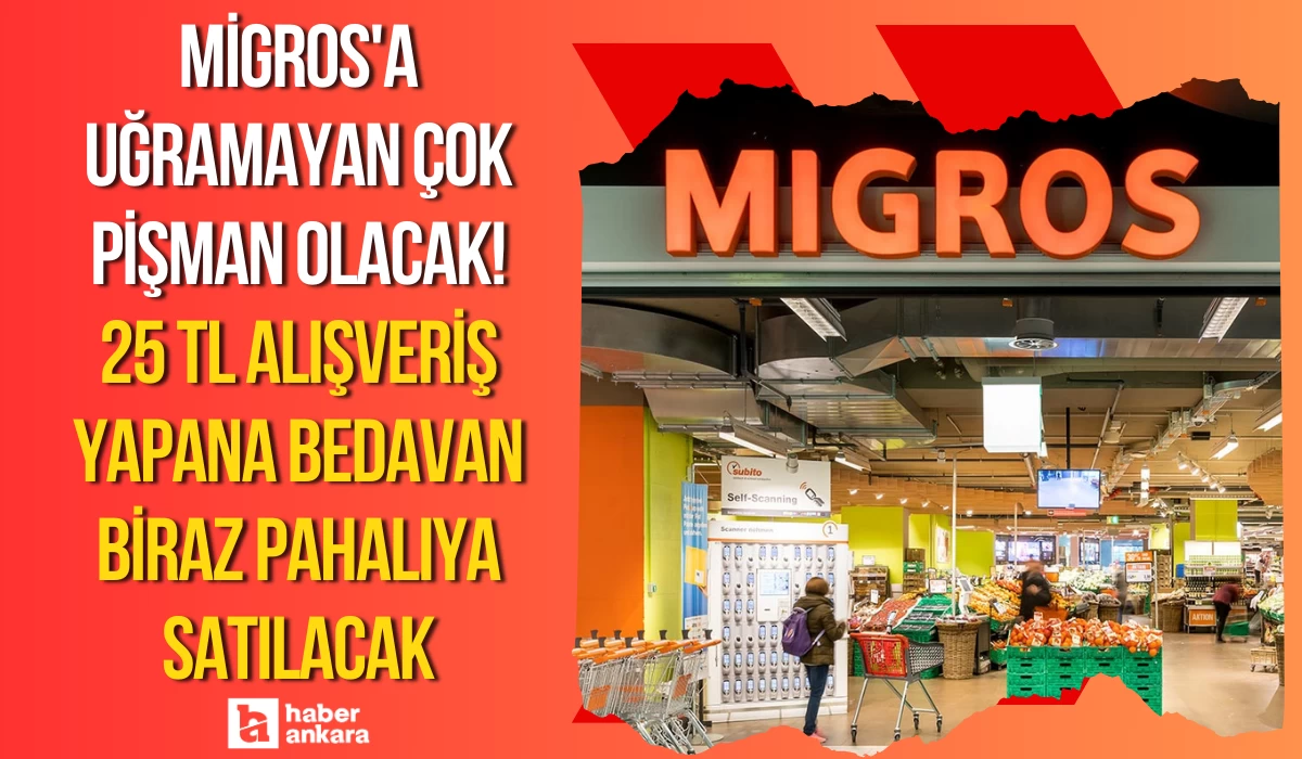 Migros'a uğramayan çok pişman olacak! 25 TL alışveriş yapana bedavadan biraz pahalıya satılacak