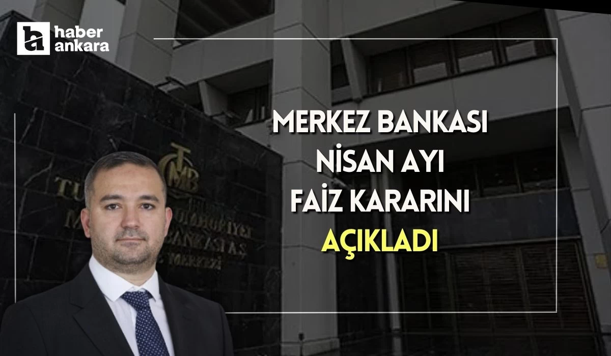 Merkez Bankası Nisan ayı faiz kararını açıkladı!