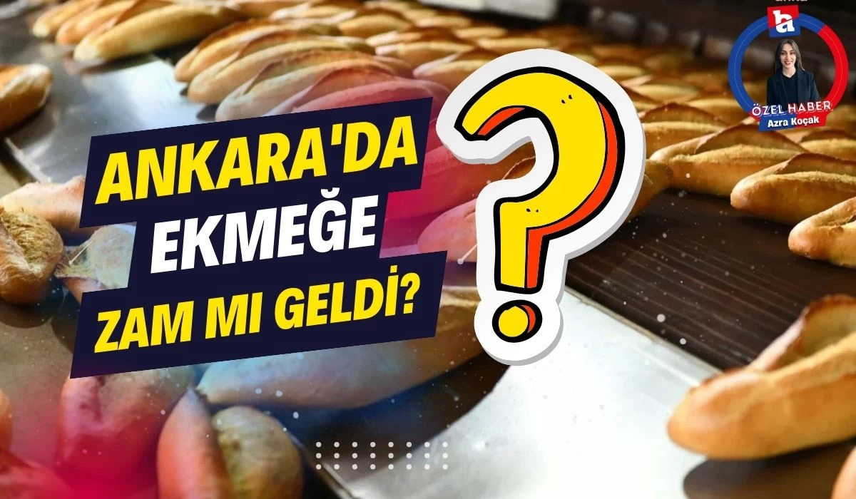 Ankara'da ekmeğe zam mı geldi?