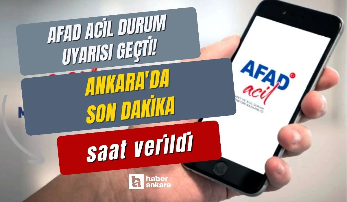 AFAD ACİL durum uyarısı geçti! Ankara'da son dakika saat verildi