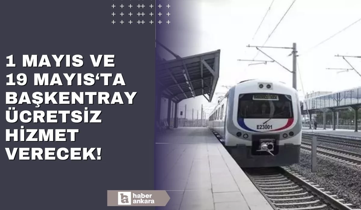 1 Mayıs ve 19 Mayıs'ta Başkentray ücretsiz olacak!