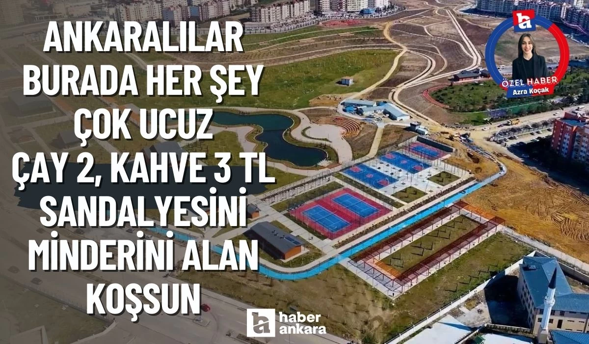 Ankaralıların yeni rotası belli oldu! Burada her şey çok ucuz çay 2, kahve 3 TL sandalyesini minderini alan koşsun