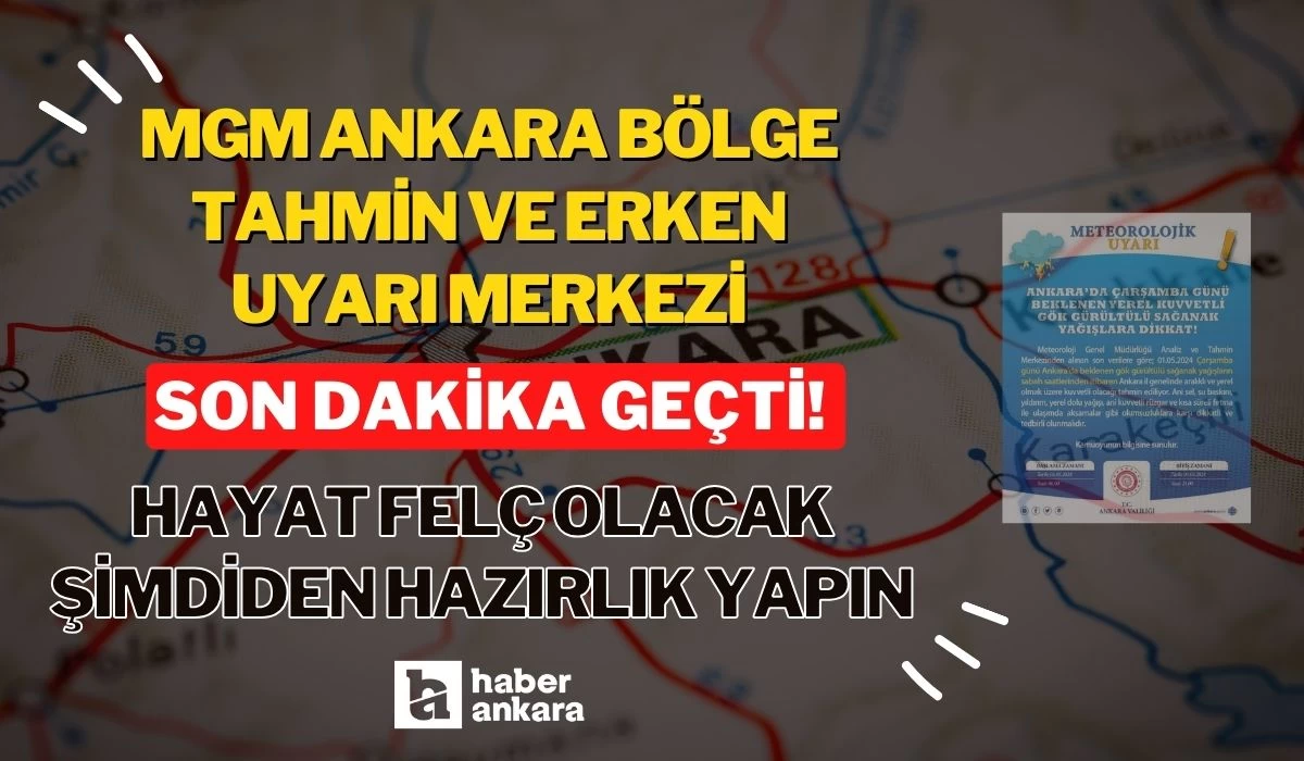 MGM Ankara Bölge Tahmin ve Erken Uyarı Merkezi son dakika geçti! Hayat felç olacak şimdiden hazırlık yapın