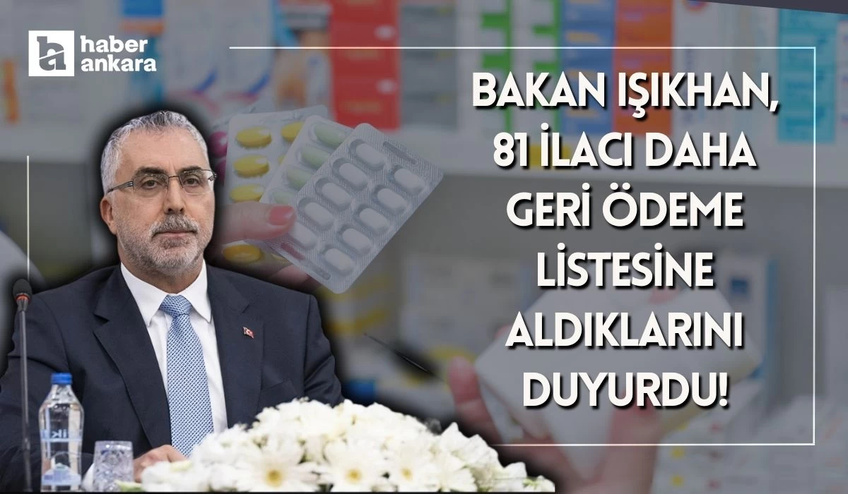 Bakan Işıkhan 81 ilacı daha geri ödeme listesine aldıklarını duyurdu!