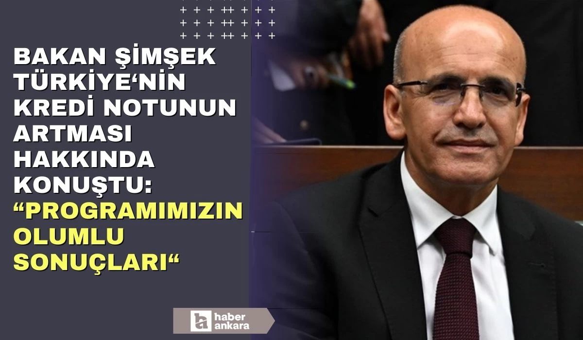 Hazine ve Maliye Bakanı Mehmet Şimşek Türkiye'nin kredi notunun yükselmesi hakkında konuştu