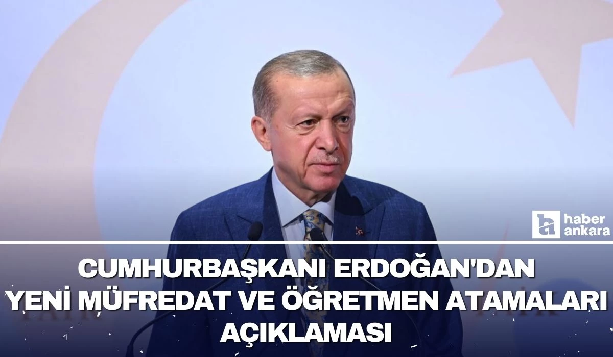 Cumhurbaşkanı Erdoğan'dan yeni müfredat ve öğretmen atamaları açıklaması