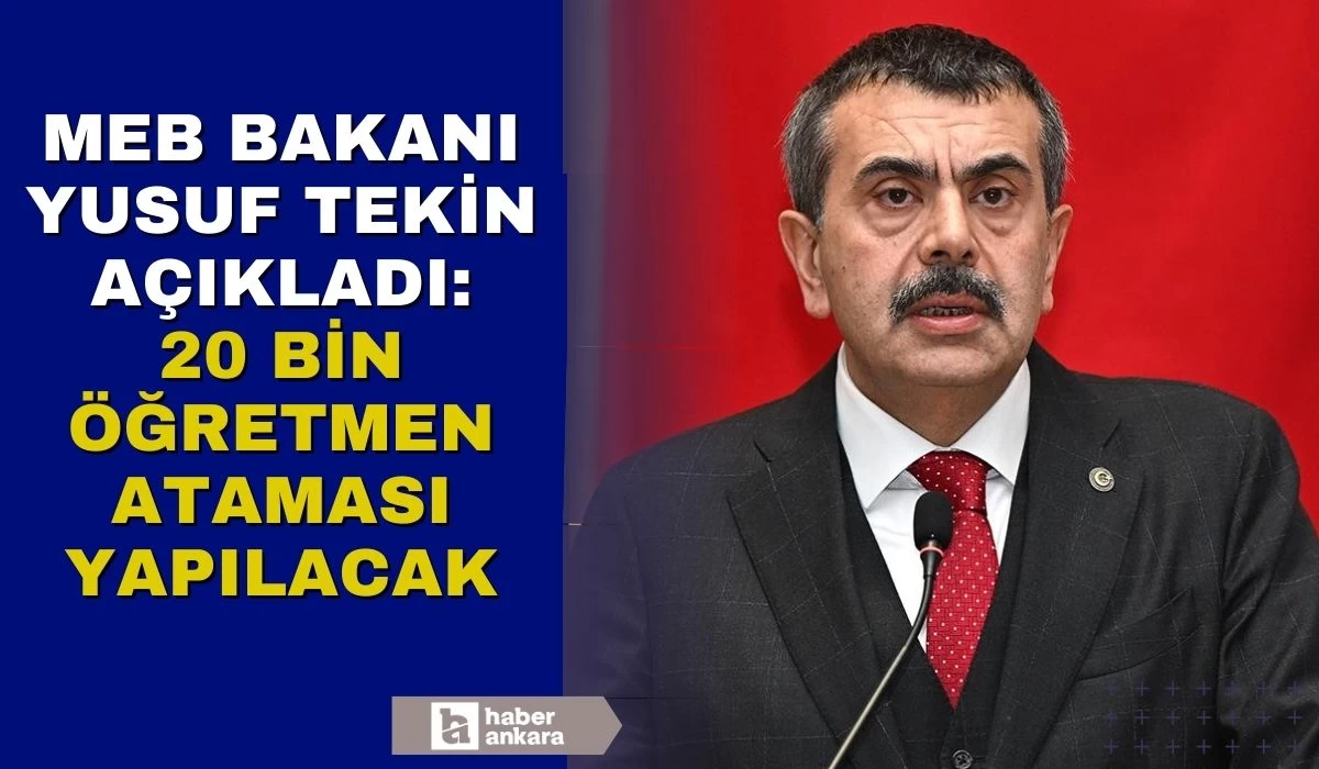 Milli Eğitim Bakanı Yusuf Tekin 20 bin öğretmen ataması yapılacağını açıkladı