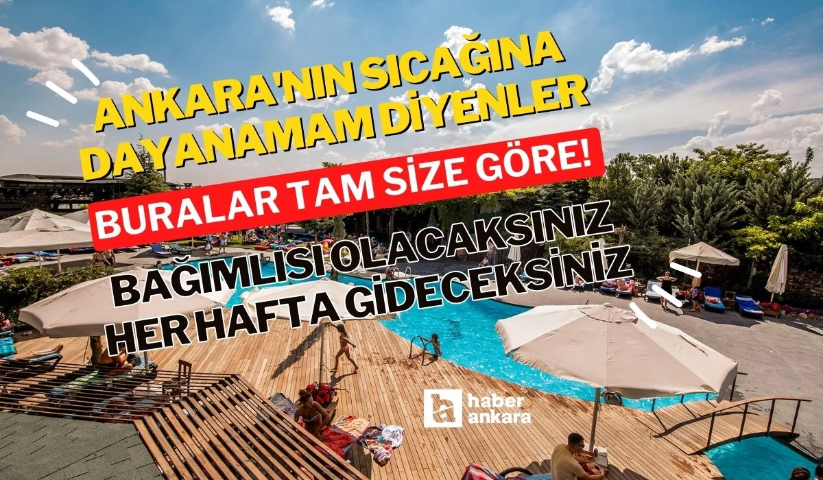 Ankara'nın sıcağına dayanamam diyenler buralar tam size göre! Bağımlısı olacaksınız her hafta gideceksiniz