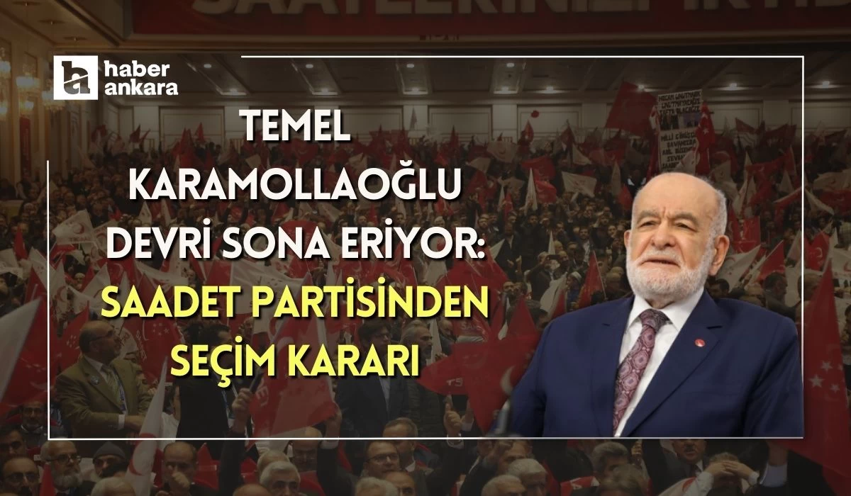 Saadet Partisinde Temel Karamollaoğlu dönemi kapanıyor! Kongre tarihi belli oldu