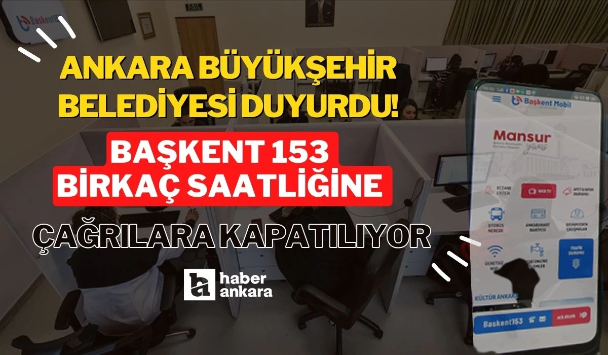 Ankara Büyükşehir Belediyesi duyurdu! Başkent 153 birkaç saatliğine çağrılara kapatılıyor