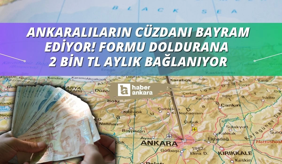 Ankaralıların cüzdanı bayram ediyor! Formu doldurana 2 bin TL aylık bağlanıyor