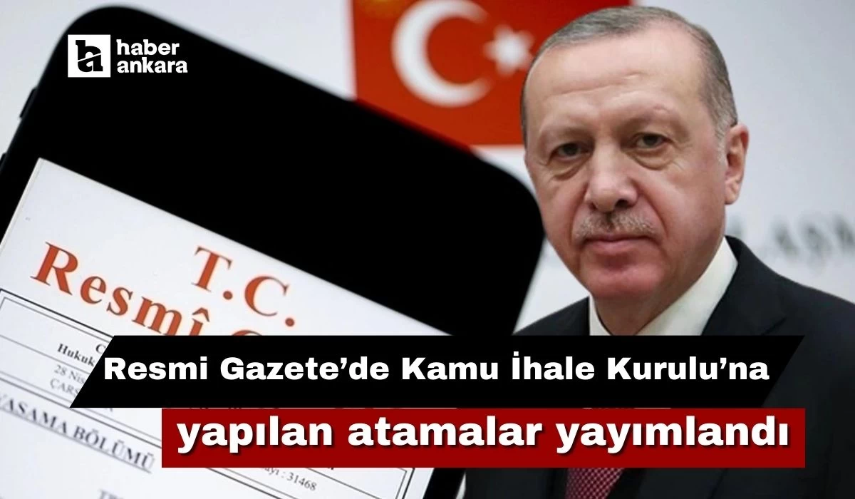 Resmi Gazete’de Kamu İhale Kurulu’na Cumhurbaşkanlığı tarafından yapılan atamalar yayımlandı