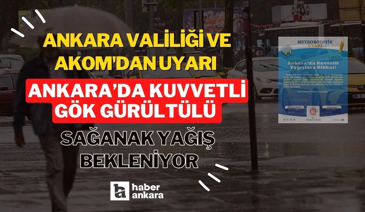 Ankara Valiliği ve AKOM'dan uyarı geldi! Ankara’da kuvvetli gök gürültülü sağanak yağış bekleniyor