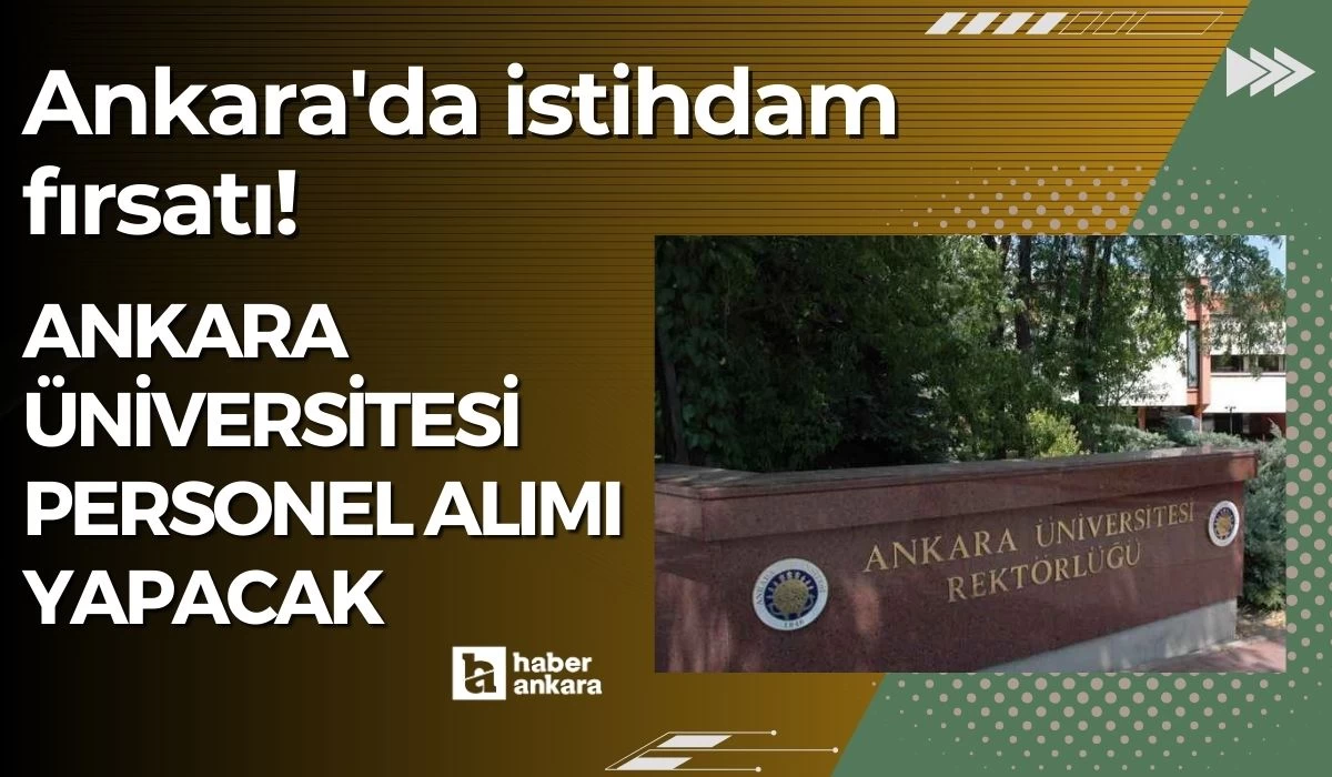 Ankara'da istihdam fırsatı! Ankara Üniversitesi sözleşmeli personel alımı yapacak