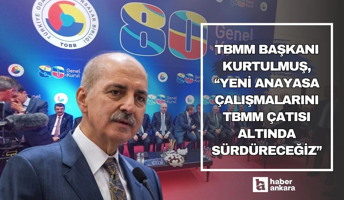 TBMM Başkanı Kurtulmuş yeni anayasa çalışmalarını TBMM çatısı altında sürdüreceklerini açıkladı